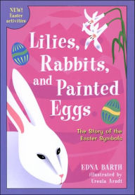 Lilies, Rabbits, and Painted Eggs: The Story of the Easter Symbols