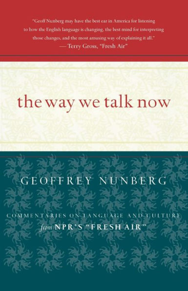 The Way We Talk Now: Commentaries on Language and Culture from NPR's Fresh Air