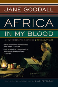 Title: Africa In My Blood: An Autobiography in Letters: The Early Years, Author: Jane Goodall