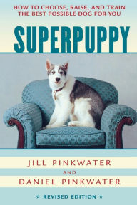 Title: Superpuppy: How to Choose, Raise, and Train the Best Possible Dog for You, Author: Daniel Pinkwater