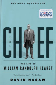 Title: The Chief: The Life of William Randolph Hearst, Author: David Nasaw