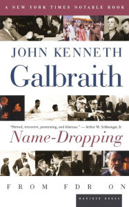 Title: Name-Dropping: From FDR On, Author: John Kenneth Galbraith