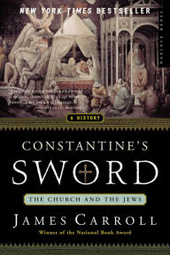 Title: Constantine's Sword: The Church and the Jews -- A History, Author: James Carroll