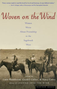 Title: Woven On The Wind: Women Write about Friendship in the Sagebrush West, Author: Linda M. Hasselstrom