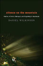 Silence on the Mountain: Stories of Terror, Betrayal, and Forgetting in Guatemala