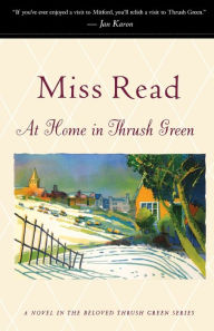 Title: At Home In Thrush Green, Author: Miss Read