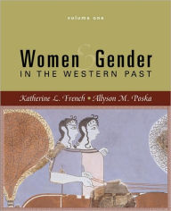 Title: Women and Gender: In the Western Past, Volume One / Edition 1, Author: Katherine L. French