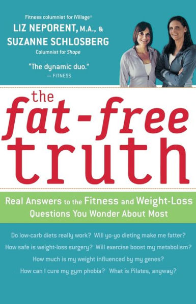 The Fat-Free Truth: Real Answers to the FItness and Weight-Loss Questions You Wonder About Most