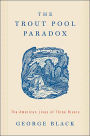 The Trout Pool Paradox: The American Lives of Three Rivers