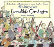 The Story of the Incredible Orchestra: An Introduction to Musical Instruments and the Symphony Orchestra