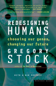 Title: Redesigning Humans: Choosing our genes, changing our future, Author: Gregory Stock