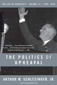 Title: The Politics Of Upheaval: 1935-1936, The Age of Roosevelt, Volume III, Author: Arthur M. Schlesinger Jr.