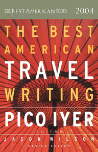 Title: The Best American Travel Writing 2004, Author: Pico Iyer