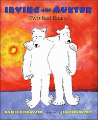 Irving and Muktuk: Two Bad Bears (Irving and Muktuk Series)