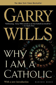 Title: Why I Am A Catholic, Author: Garry Wills