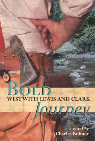 Title: Bold Journey: West with Lewis and Clark, Author: Charles H Bohner