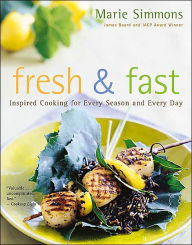 Fresh & Fast: Inspired Cooking for Every Season and Every Day