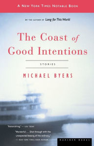 Title: The Coast Of Good Intentions: Stories, Author: Michael Byers