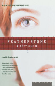 Title: Featherstone: A Novel, Author: Kirsty Gunn