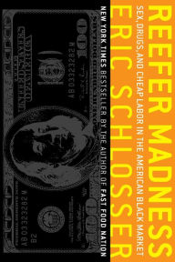 Title: Reefer Madness: Sex, Drugs, and Cheap Labor in the American Black Market, Author: Eric Schlosser