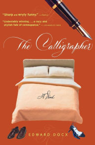 Title: The Calligrapher: A Novel, Author: Edward Docx