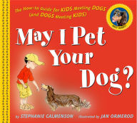 Title: May I Pet Your Dog?: The How-to Guide for Kids Meeting Dogs (and Dogs Meeting Kids), Author: Stephanie Calmenson