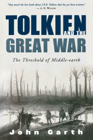 Title: Tolkien And The Great War: The Threshold of Middle-earth, Author: John Garth