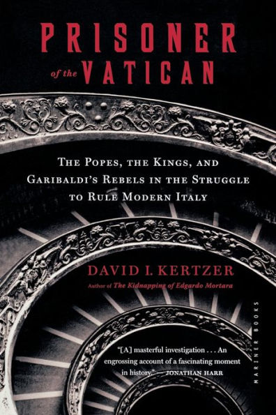 Prisoner Of The Vatican: The Popes, the Kings, and Garibaldi's Rebels in the Struggle to Rule Modern Italy