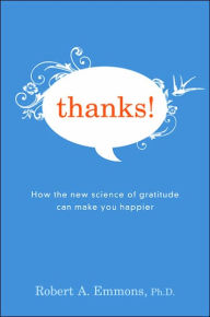 Thanks!: How the New Science of Gratitude Can Make You Happier / Edition 1
