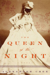 Title: The Queen of the Night, Author: Alexander  Chee
