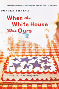 Title: When The White House Was Ours, Author: Porter Shreve