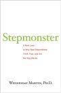 Stepmonster: A New Look at Why Real Stepmothers Think, Feel, and Act the Way We Do