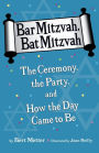 Bar Mitzvah, Bat Mitzvah: The Ceremony, the Party, and How the Day Came to Be