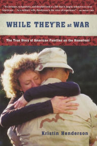 Title: While They're At War: The True Story of American Families on the Homefront, Author: Kristin Henderson