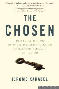 Title: The Chosen: The Hidden History of Admission and Exclusion at Harvard, Yale, and Princeton, Author: Jerome Karabel