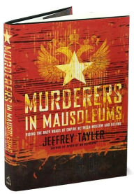 Murderers in Mausoleums: Riding the Back Roads of Empire Between Moscow and Beijing