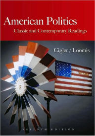 Title: American Politics: Classic and Contemporary Readings / Edition 7, Author: Allan Cigler
