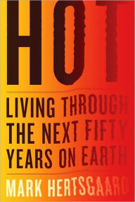Hot: Living Through the Next Fifty Years on Earth
