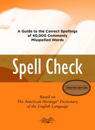 Title: Spell Check: A Definitive Source for Finding the Words You Need and Understanding theDifferences Between Them, Author: Editors of the American Heritage Di