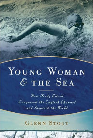 Young Woman and the Sea: How Trudy Ederle Conquered the English Channel and Inspired the World