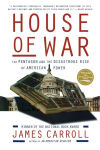 Alternative view 1 of House Of War: The Pentagon and the Disastrous Rise of American Power