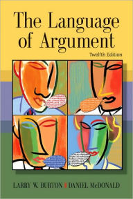 Title: The Language of Argument / Edition 12, Author: Larry W. Burton