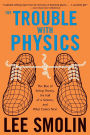 The Trouble with Physics: The Rise of String Theory, the Fall of a Science, and What Comes Next