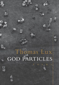 Title: God Particles, Author: Thomas Lux