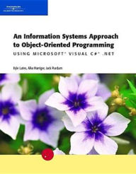 Information Systems Approach to Object-Oriented Programming Using Microsoft Visual C# .NET / Edition 1