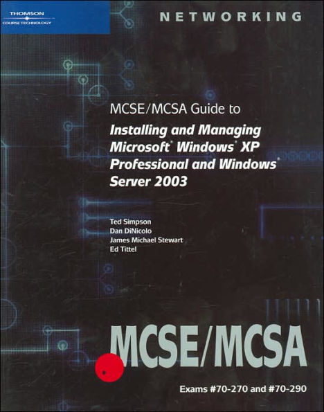 MCSE/MCSA Guide to Installing and Managing Microsoft Windows XP Professional and Windows Server 2003: Exams #70-270 and #70-290 / Edition 1