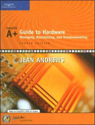 A+ Guide to Hardware: Managing, Maintaining and Troubleshooting / Edition 4