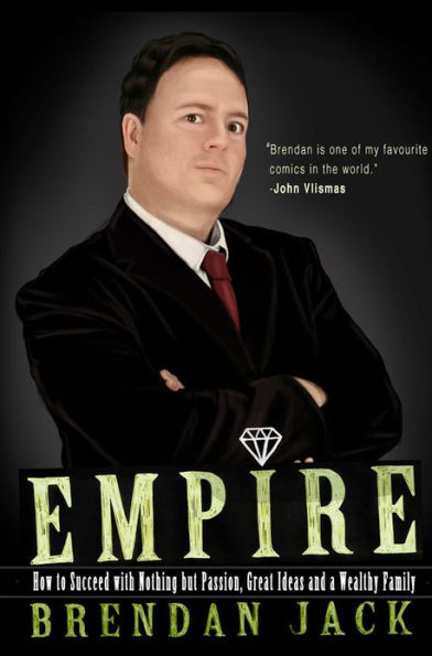 Empire: How to Succeed with Nothing but Passion, Great Ideas and a Wealthy Family