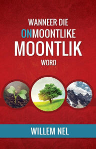 Title: Wanneer die Onmoontlike Moontlik word, Author: Willem Nel
