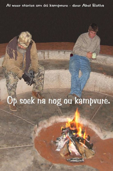 Op soek na nog ou Kampvure: Al weer stories om ou kampvure